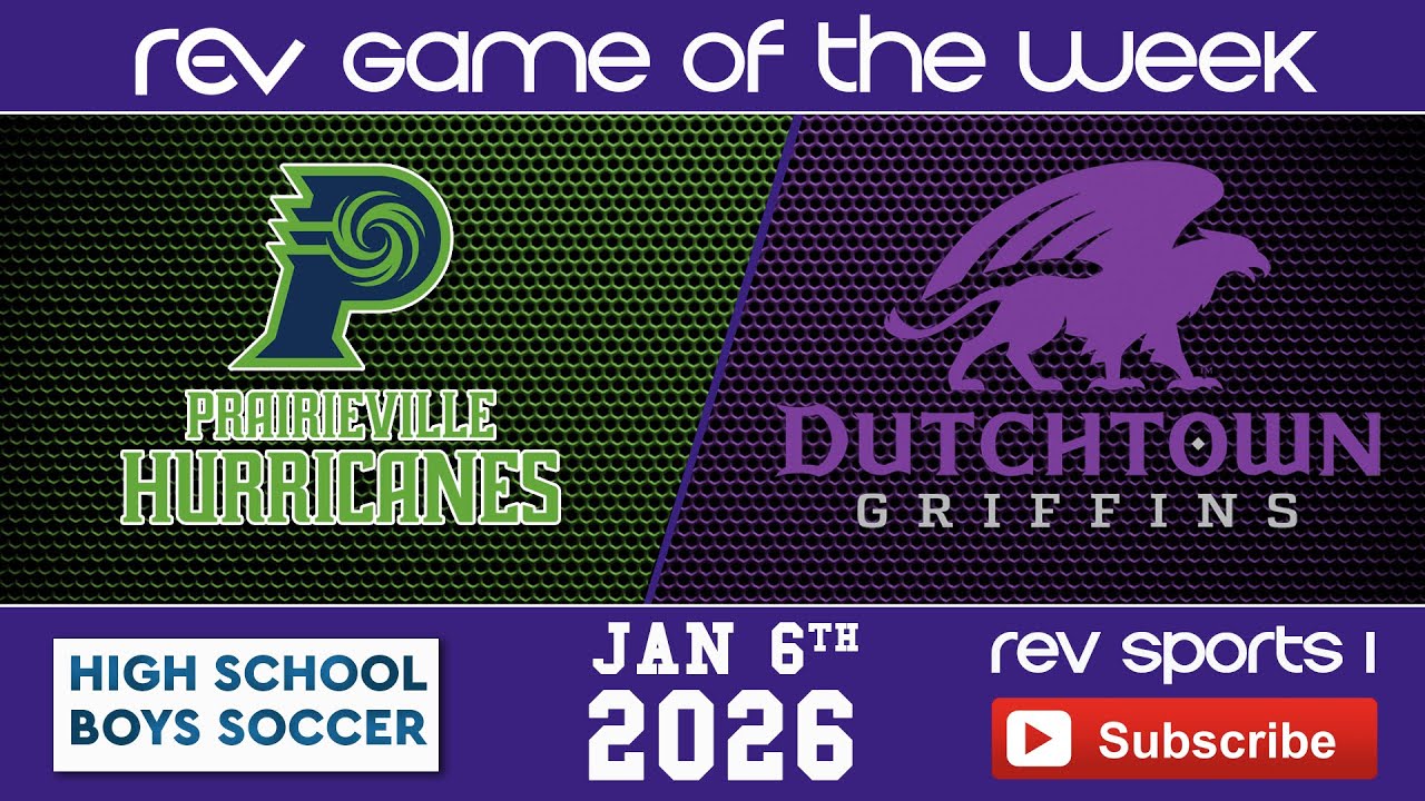 REV GAME OF THE WEEK • BOYS SOCCER • PRAIRIEVILLE HURRICANES vs DUTCHTOWN GRIFFINS
