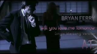 Bryan Ferry - Will You Love Me Tomorrow (Single Mix Long Version)