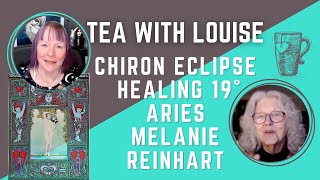 Tea with Louise. | MELANIE REINHART on Chiron |19˚ Aries Eclipse | TRANSMUTATION OF LIFE INTO LOVE