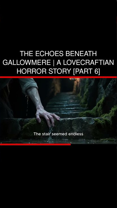 Explore Gallowmere's Deep Horror Echoes | Lovecraftian Chills [Part 6] #HorrorStory #Lovecraftian
