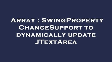 Array : SwingPropertyChangeSupport to dynamically update JTextArea