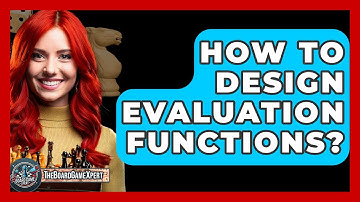 How To Design Evaluation Functions? - The Board Game Xpert
