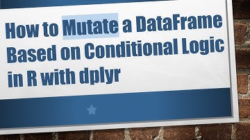 How to Mutate a DataFrame Based on Conditional Logic in R with dplyr