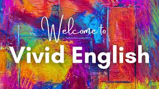 Vivid English Channel Trailer - The Vivid English Listening and Pronunciation Practice Channel
