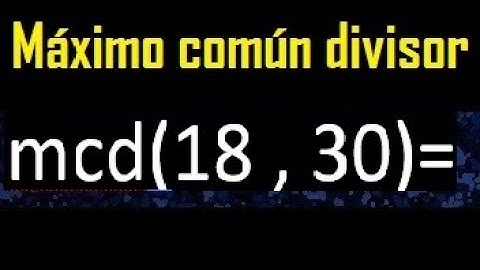 mcd 18 y 30 , maximo comun divisor , como se halla , ejemplos