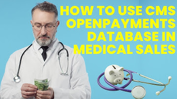 How to Use CMS OpenPayments Data in Medical Sales