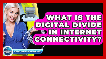 What Is The Digital Divide In Internet Connectivity? - Internet Infrastructure Explained
