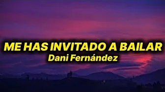 Dani Fernández - Me Has Invitado a Bailar (lyrics/letra) Dani Fernández - Me Has Invitado a Bailar (lyrics/letra)