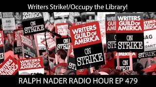 Writers Strike!/Occupy the Library! - Ralph Nader Radio Hour Ep 479