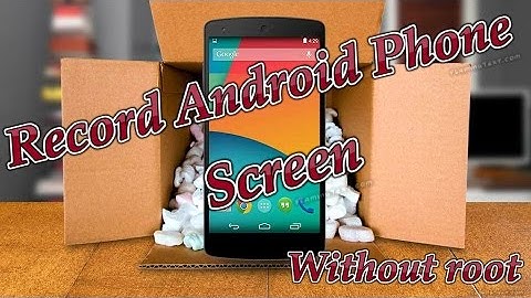 How to record your android  phone or tablet screen without root