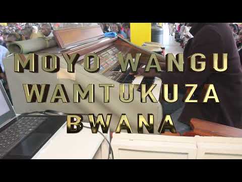 MOYO WANGU WAMTUKUZA BWANA