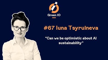 #67 - Can we be optimistic about AI sustainability with Iuna Tsyrulneva