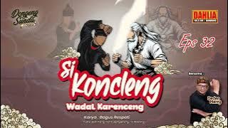 DONGENG SUNDA SI KONCLENG WADAL KERENCENG EPISODE 32