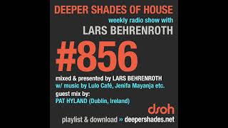 Deeper Shades Of House #856 w/ exclusive guest mix by PAT HYLAND  FULL SHOW