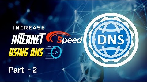 How to Increase internet speed using DNS | part 2