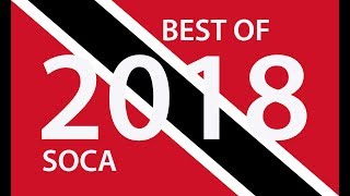 BEST OF TRINIDAD 2018 SOCA - 3 HOURS IN SOCA HEAVEN &quot;2018 SOCA&quot;