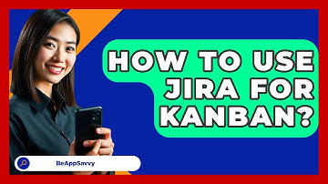 How To Use Jira For Kanban? - Be App Savvy