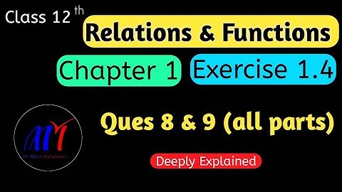 Chapter 1 Exercise 1.4 ( Ques 8 & 9 ) Relations & Functions Class 12 Maths | NCERT Solutions