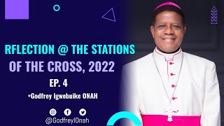 Reflection @ the Stations of the Cross, 2022, Ep. 4 | Bishop Godfrey Igwebuike ONAH