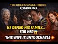 Episode 222 She Defies Everyone And He Protects Her The Duke S Masked Bride EP 401 403 mp3