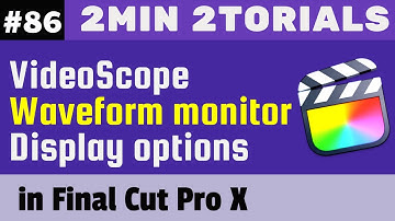 2min 2torials - Videoscope - Waveform monitor Display options in FCP X #86