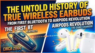 The Untold History of True Wireless Earbuds 🎧 | From First Bluetooth to AirPods Revolution