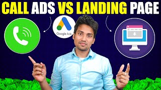 Google Ads Landing Page Vs Call Ads | Call Ads Vs Landing Page | Call Vs Landing Page