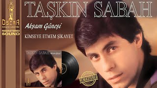 Taşkın Sabah - Kimseye Etmem Şikayet Akşam Güneşi [Oskar Müzik ©]