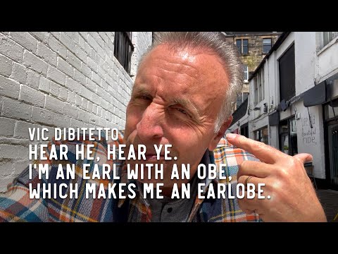 Hear he, hear ye. I'm an Earl with an OBE, which makes me an earlobe.