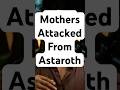 3 Ways Astaroth Attacks Mothers