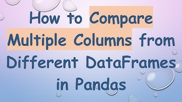 How to Compare Multiple Columns from Different DataFrames in Pandas