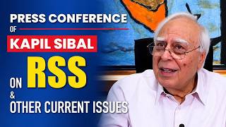Press Conference of Kapil Sibal on RSS & other current issues