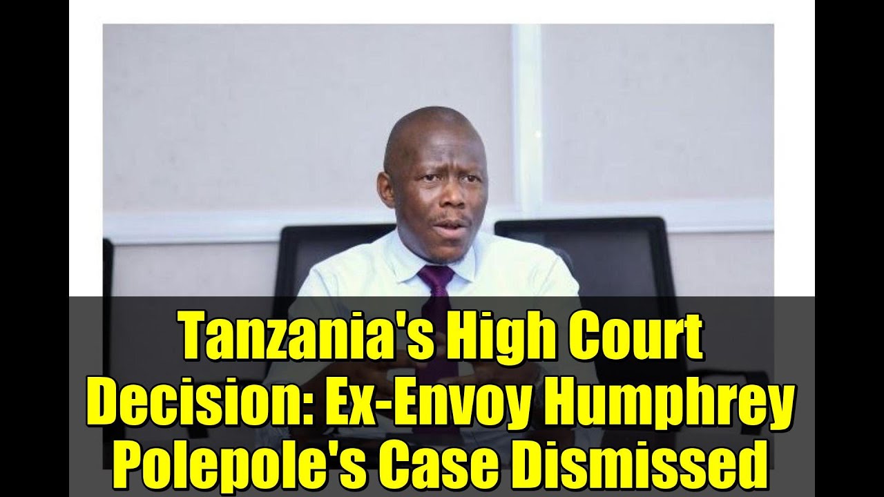 Tanzania's High Court Decision: Ex-Envoy Humphrey Polepole's Case Dismissed