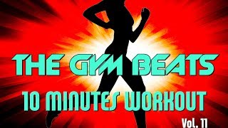 THE GYM BEATS 10 Minutes Workout Vol.11 - Track #31, BEST WORKOUT MUSIC,FITNESS,MOTIVATION,SPORTS