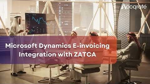 Microsoft Dynamics 365 & ZATCA Phase 2 e-Invoicing: A Quick Dive
