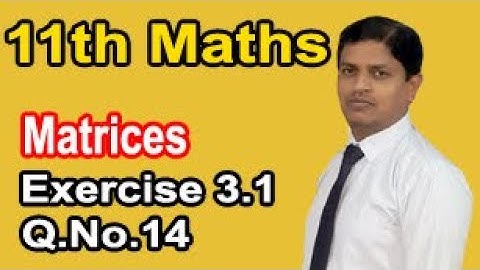 Class 11 Mathematics solution Chapter 3 Exercise 3.1 Question No.14  Matrices and Determinants