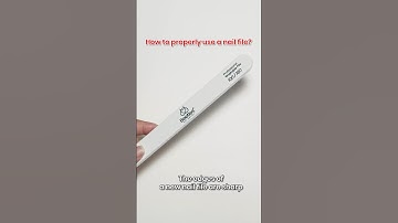 How to properly use a nail file?