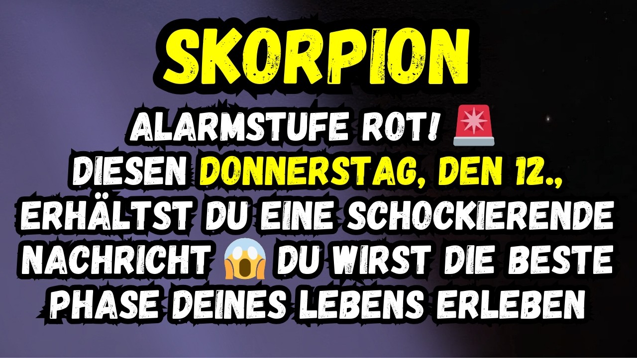 Skorpion ♏🚨 Donnerstag, Den 12. Erhältst Du Eine Schockierende Nachricht 😱 Das Beste Kommt Erst Noch
