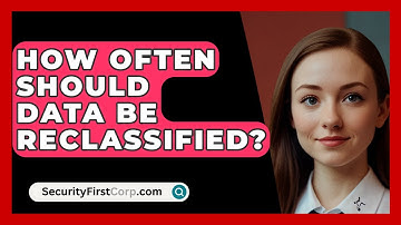 How Often Should Data Be Reclassified? - SecurityFirstCorp.com