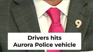 Driver slams into Aurora Police vehicle