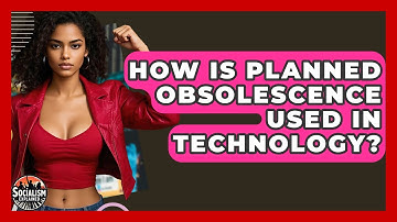 How Is Planned Obsolescence Used In Technology? - Socialism Explained