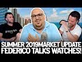 Summer 2019 Market Update w/ Federico Talks Watches l Rolex, Patek & Richard Mille