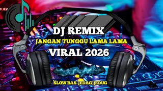 Download Lagu DJ Jangan Tunggu Lama-Lama Full Bass Viral FYP 2026 MP3