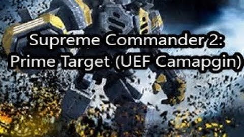 Supreme Commander 2: Prime Target (UEF Mission #1)