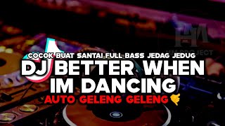 Download Lagu DJ BETTER WHEN IM DANCING X MELODY SLOW BASS STYLE TANTE JEDAG JEDUG TIKTOK TERBARU 2026‼️ MP3