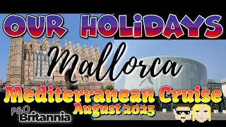 P&amp;O Britannia cruise to the Mediterranean August-2025. Mallorca.