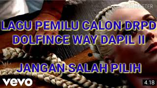 lagu pemilu calon DPRD DOLFINCE WAY JANGAN SALAH PILIH