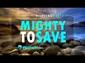 Mighty to save  hillsong worship with lyrics