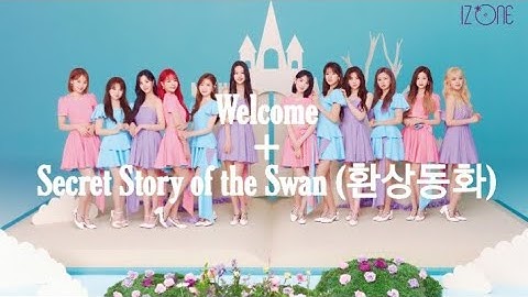 IZ*ONE (아이즈원) - Welcome + 환상동화 (Secret Story of the Swan) HD Audio