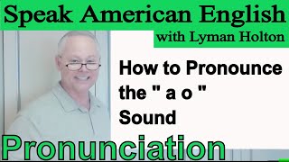 How to Pronounce the - a - o - Sound in English - Video 58